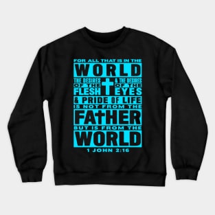 1 John 2:16 For All That Is In The World Crewneck Sweatshirt